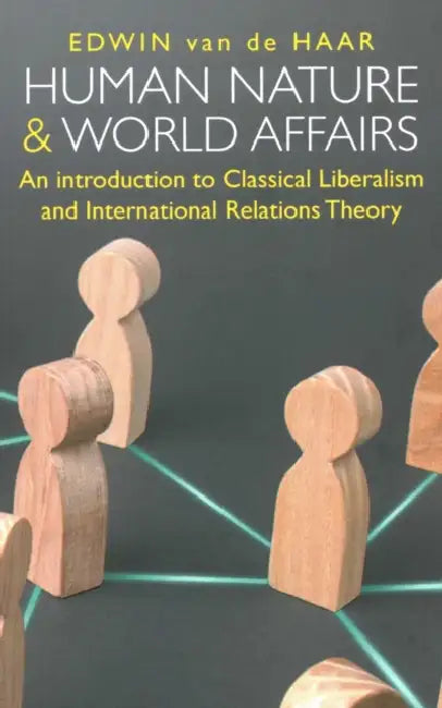 Human Nature and World Affairs: An Introduction to Classical Liberalism and International Relations Theory by International Atomic Energy Agency