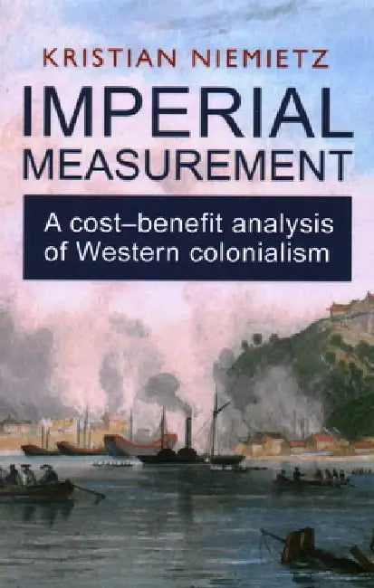 Imperial Measurement: A Cost-Benefit Analysis of Western Colonialism by International Atomic Energy Agency