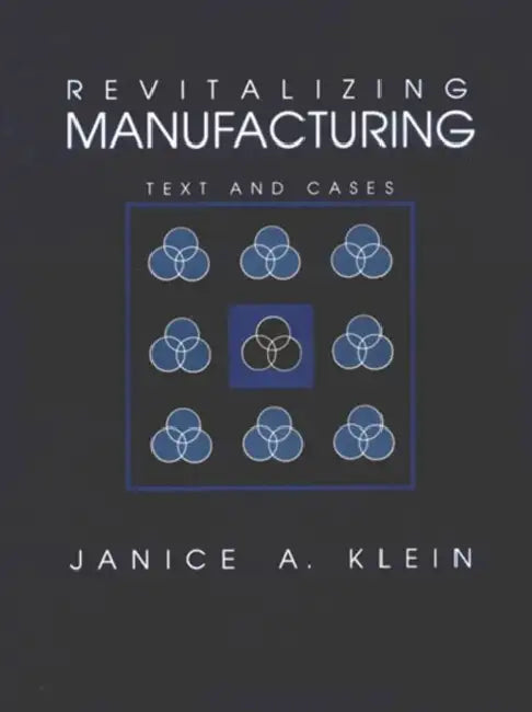 Revitalizing Manufacturing: Text and Cases by Klein Janice A.