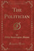 The Politician (Classic Reprint) by Mason, Edith Huntington