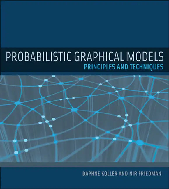 Probabilistic Graphical Models: Principles and Techniques by Daphne Koller