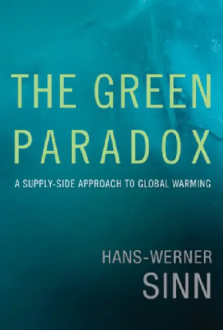 The Green Paradox: A Supply-Side Approach to Global Warming by Hans-Werner Sinn