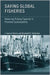 Saving Global Fisheries: Reducing Fishing Capacity to Promote Sustainability by J. Samuel Barkin, Elizabeth R. DeSombre