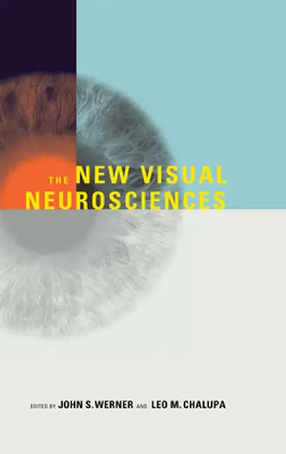 The New Visual Neurosciences by John S. Werner