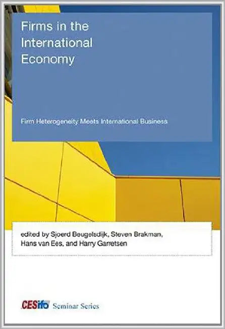 Firms In The International Economy: Firm Heterogeneity Meets International Business by Sjoerd Beugelsdijk, Steven Brakman, Hans van van Ees