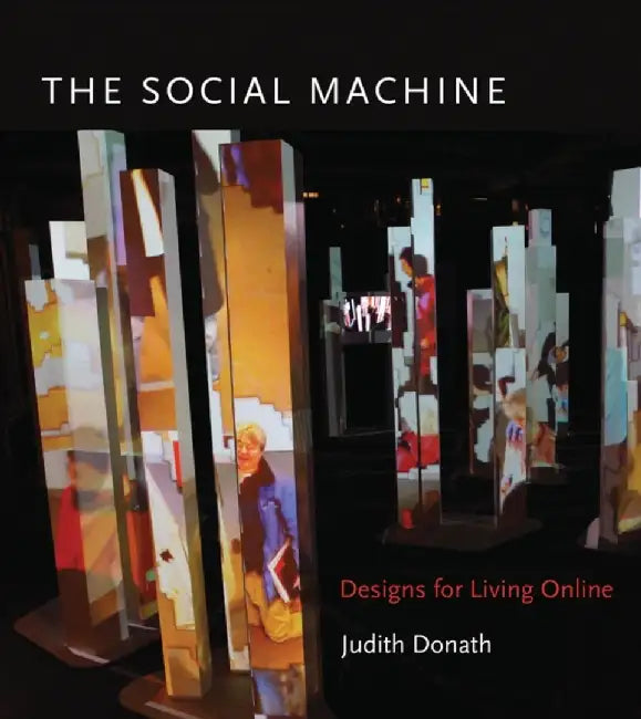 The Social Machine: Designs for Living Online by Judith Donath