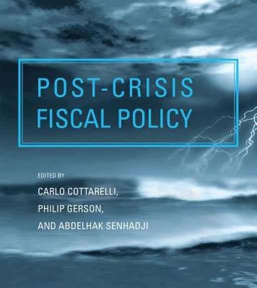 Post-Crisis Fiscal Policy by Carlo Cottarelli, Philip Gerson, Abdelhak Senhadji