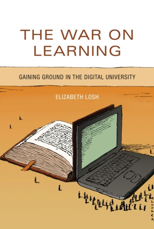 The War On Learning: Gaining Ground in the Digital University by Elizabeth Losh