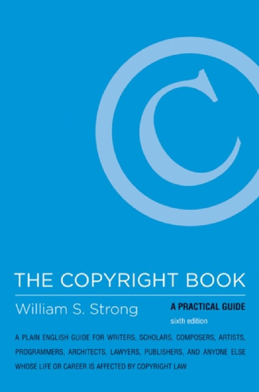 The Copyright Book: A Practical Guide by William S. Strong