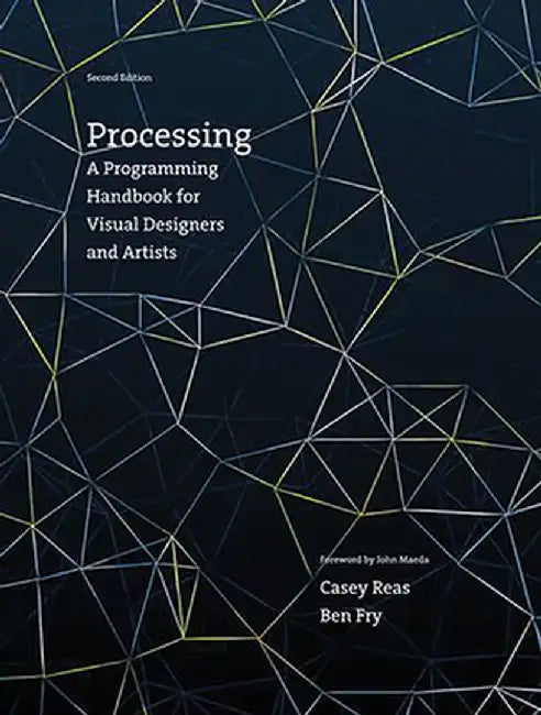 Processing, Second Edition: A Programming Handbook for Visual Designers and Artists by Casey Reas