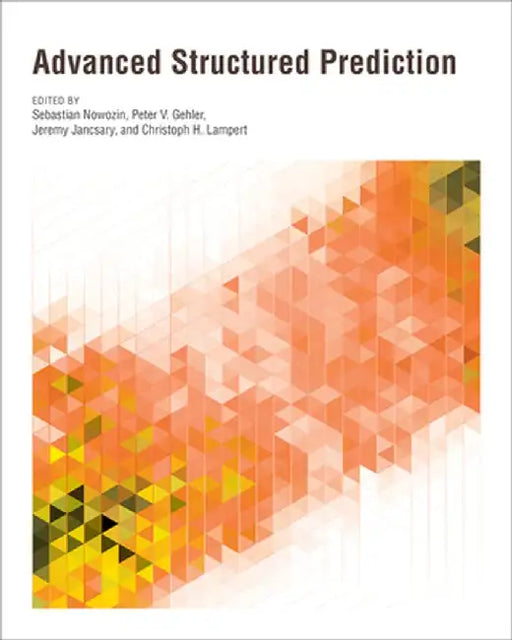 Advanced Structured Prediction by Sebastian Nowozin