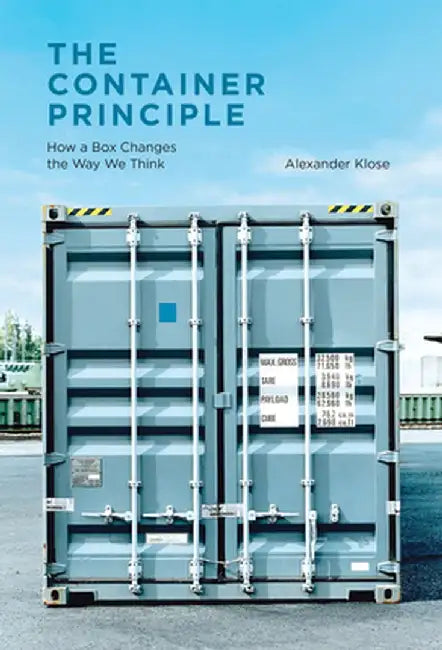The Container Principle: How a Box Changes the Way We Think by Alexander Klose