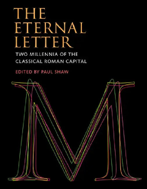 The Eternal Letter: Two Millennia of the Classical Roman Capital by Paul Shaw