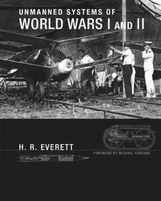 Unmanned Systems of World Wars I and II by H. R. Everett