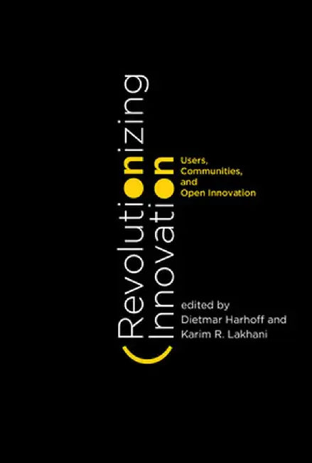 Revolutionizing Innovation: Users, Communities, and Open Innovation by Dietmar Harhoff
