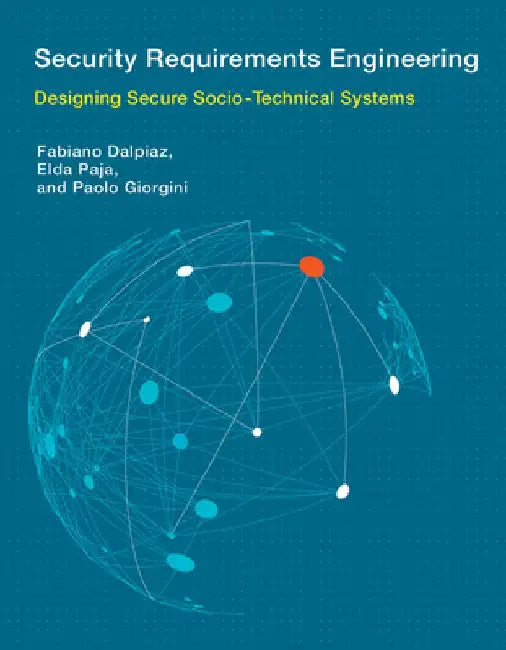 Security Requirements Engineering: Designing Secure Socio-Technical Systems by Fabiano Dalpiaz