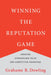 Winning The Reputation Game: Creating Stakeholder Value and Competitive Advantage by Grahame R. Dowling