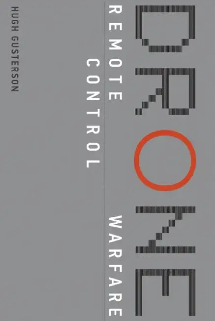 Drone: Remote Control Warfare by Hugh Gusterson