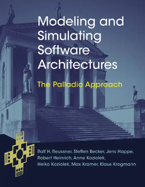 Modeling And Simulating Software Architectures: The Palladio Approach by Ralf H. Reussner, Steffen Becker, Jens Happe