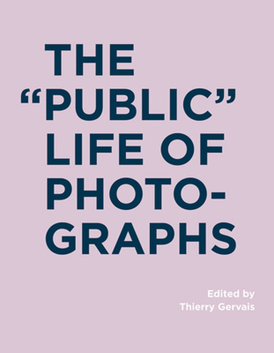 The Public Life of Photographs by Thierry Gervais