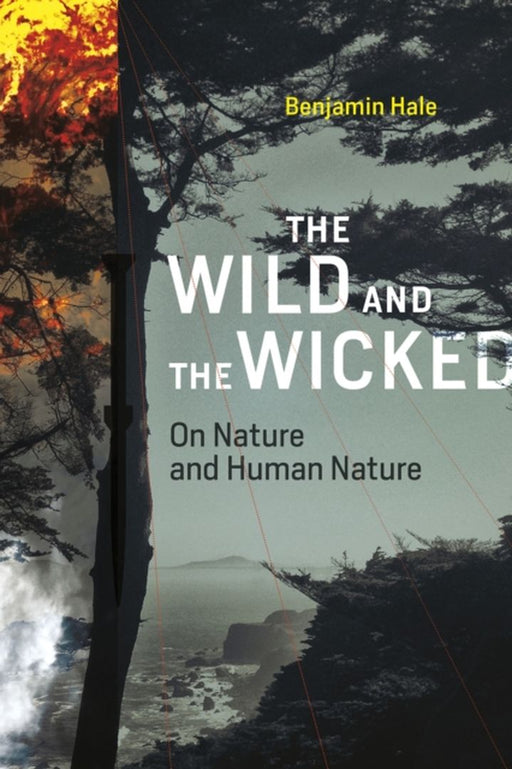 The Wild And The Wicked: On Nature and Human Nature by Benjamin Hale
