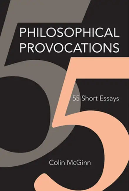 Philosophical Provocations: 55 Short Essays by Colin Mcginn