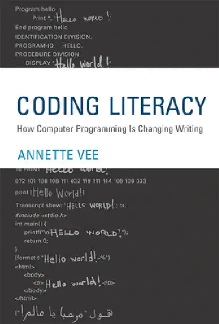 Coding Literacy: How Computer Programming Is Changing Writing by Annette Vee