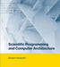 Scientific Programming and Computer Architecture by Divakar Viswanath