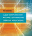 Cloud Computing for Machine Learning and Cognitive Applications by Kai Hwang