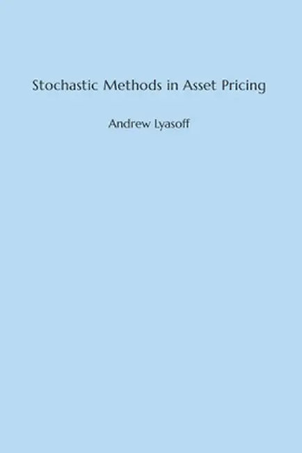 Stochastic Methods in Asset Pricing by Andrew Lyasoff