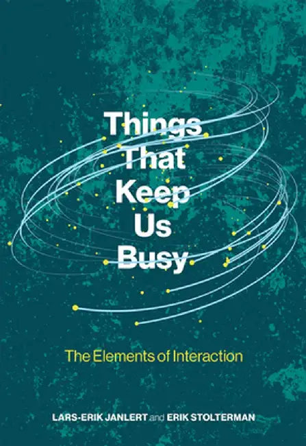 Things That Keep Us Busy: The Elements of Interaction by Lars-Erik Janlert