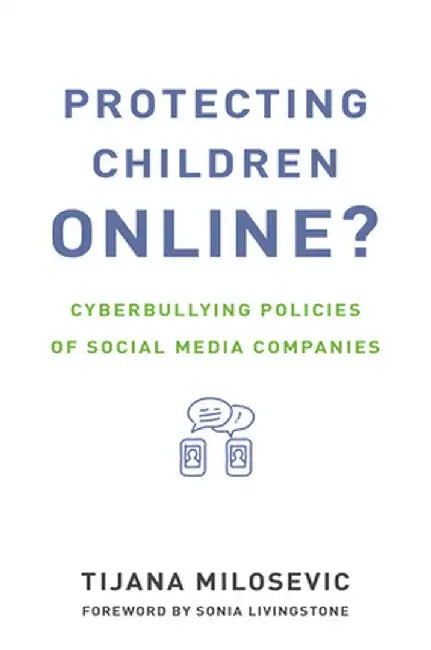 Protecting Children Online?: Cyberbullying Policies of Social Media Companies by Tijana Milosevic