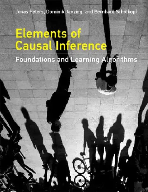 Elements of Causal Inference: Foundations and Learning Algorithms by Jonas Peters