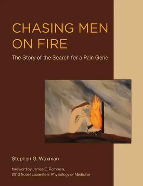 Chasing Men on Fire: The Story of the Search for a Pain Gene by Stephen G. Waxman