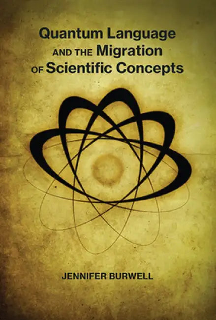 Quantum Language and the Migration of Scientific Concepts by Jennifer Burwell