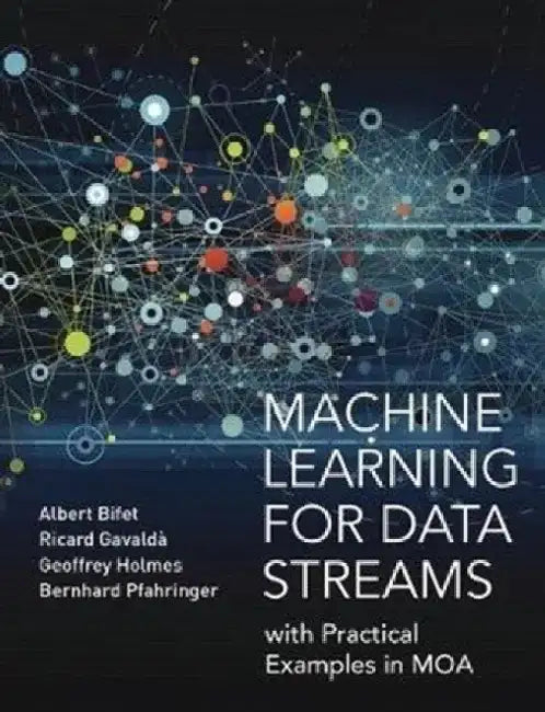 Data Stream Mining: With Practical Examples in Moa by Albert Bifet