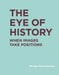 The Eye of History: When Images Take Positions by Georges Didi-Huberman