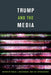 Trump and the Media by Pablo J. Boczkowski