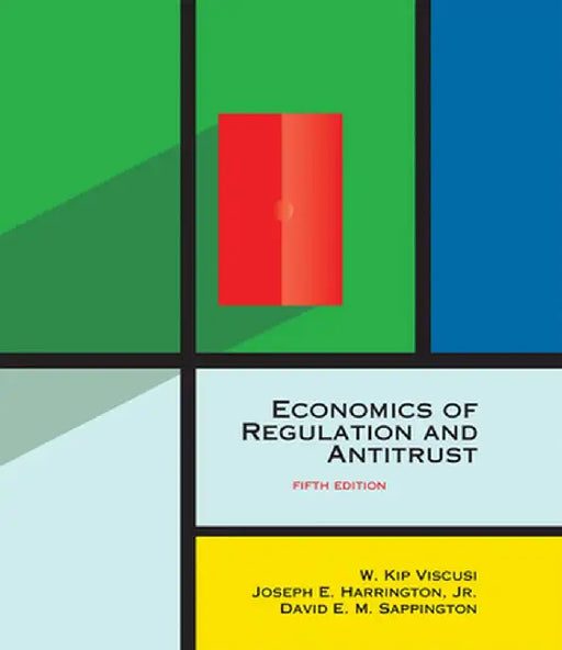 Economics of Regulation and Antitrust, Fifth Edition by W. Kip Viscusi