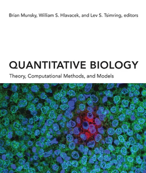 Quantitative Biology: Theory, Computational Methods, and Models by Brian Munsky