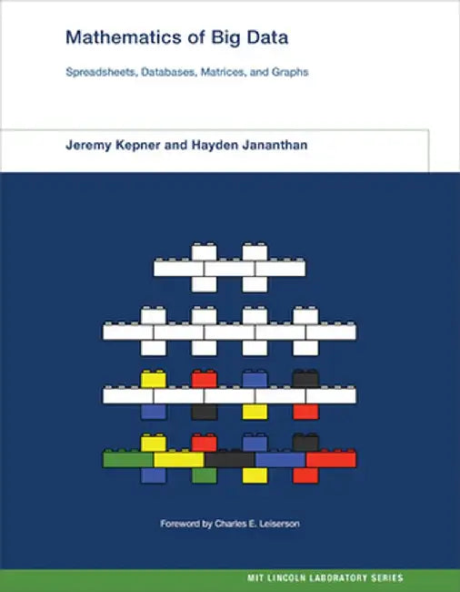 Mathematics of Big Data: Spreadsheets, Databases, Matrices, and Graphs by Jeremy Kepner