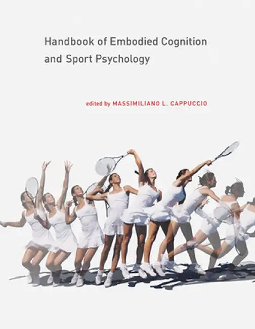 Handbook of Embodied Cognition and Sport Psychology by Massimiliano L. Cappuccio