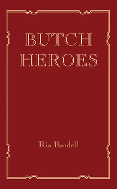 Butch Heroes by Ria Brodell
