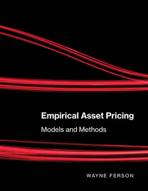 Empirical Asset Pricing: Models and Methods by Wayne Ferson