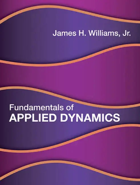 Fundamentals of Applied Dynamics by James H. Jr Williams