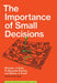 The Importance of Small Decisions by Michael J. O'Brien