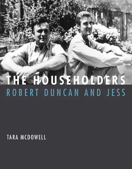 The Householders: Robert Duncan and Jess by Tara Mcdowell