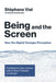 Being and the Screen: How the Digital Changes Perception. Published in One Volume with a Short Treatise on Design by Stephane Vial