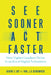 See Sooner, ACT Faster: How Vigilant Leaders Thrive in an Era of Digital Turbulence by George S. Day