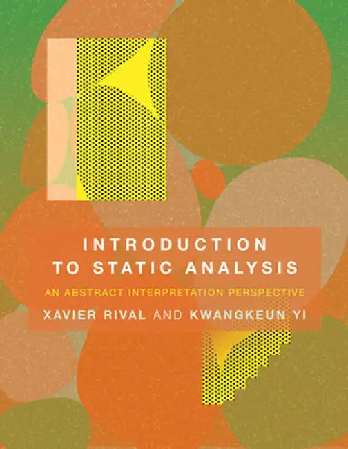 Introduction to Static Analysis: An Abstract Interpretation Perspective by Xavier Rival